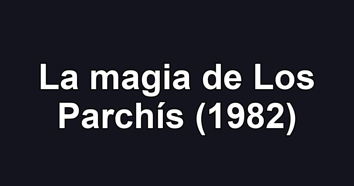 La magia de Los Parchís (1982)