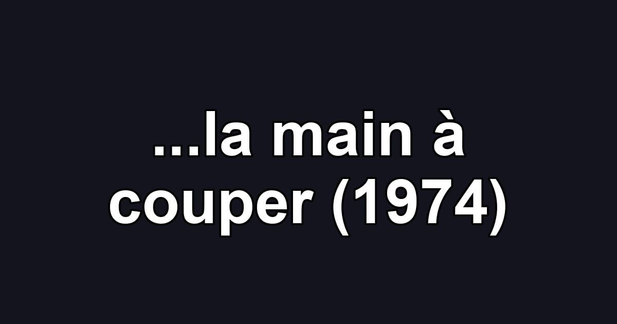 ...la main à couper (1974)
