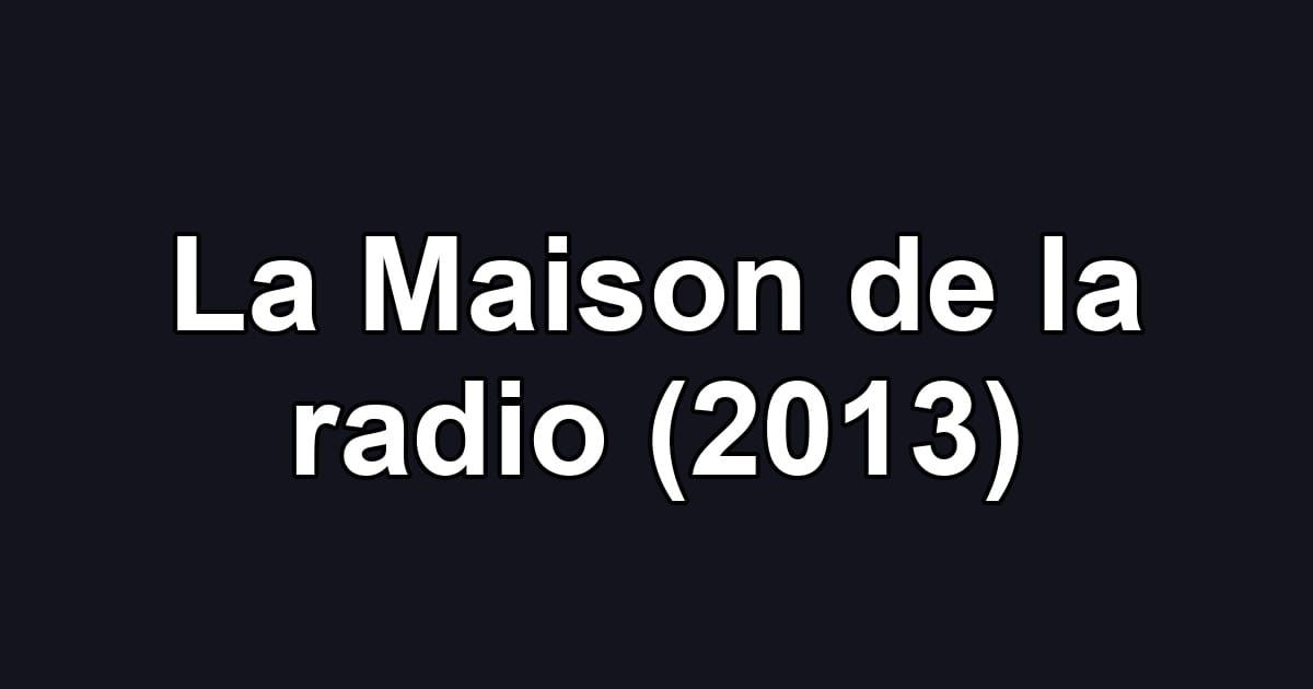La Maison de la radio (2013)
