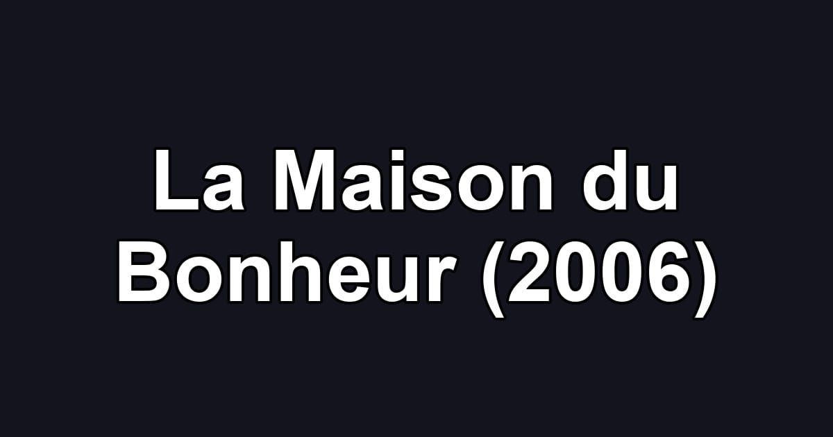 La Maison du Bonheur (2006)