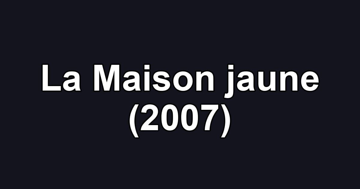 La Maison jaune (2007)