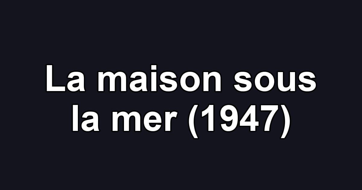 La maison sous la mer (1947)