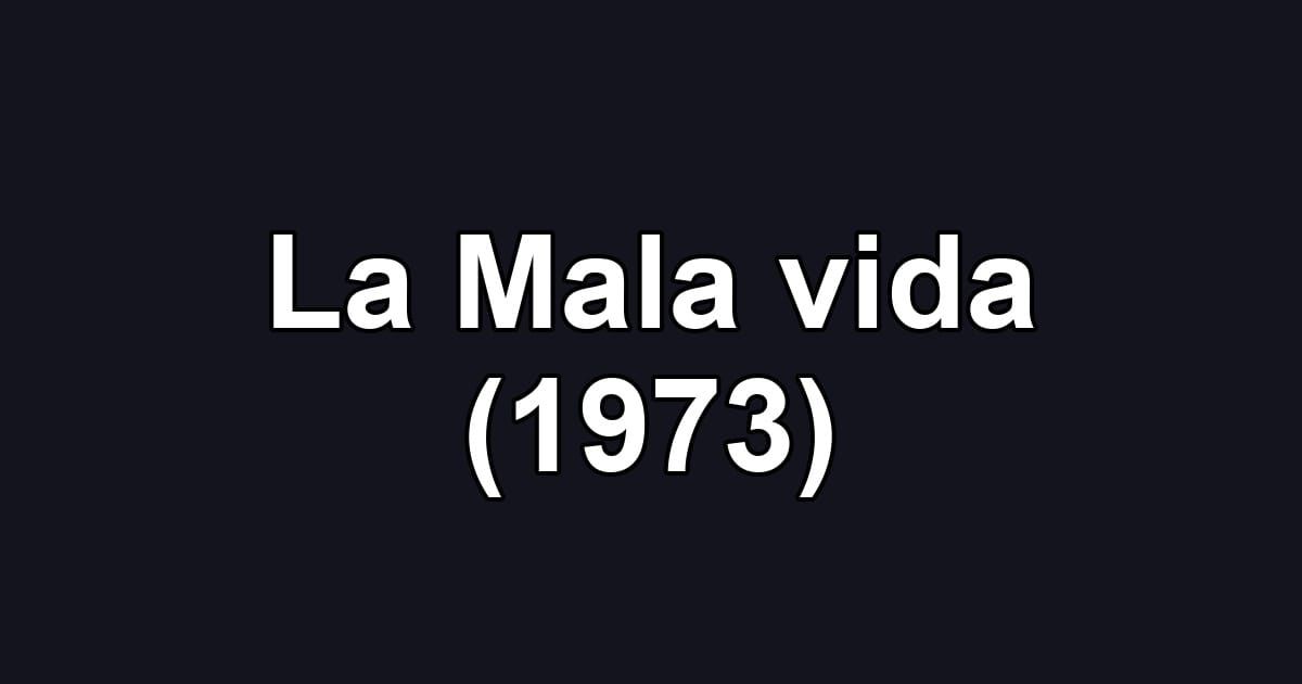 La Mala vida (1973)