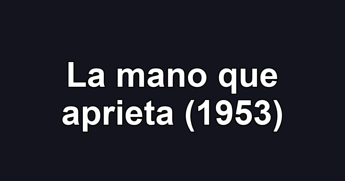 La mano que aprieta (1953)