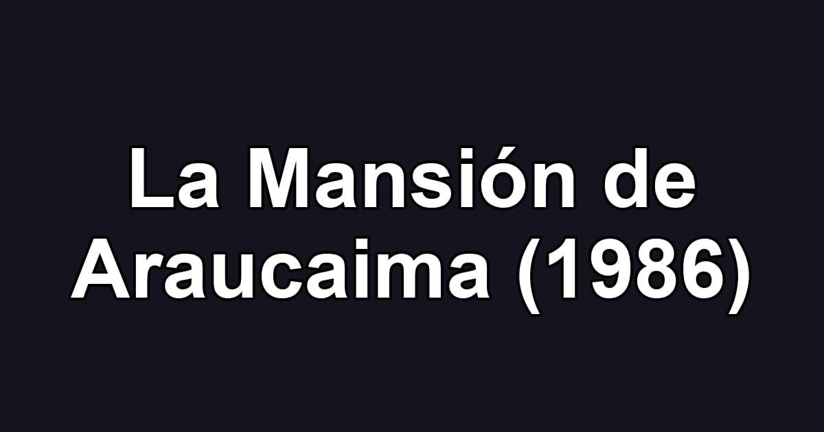 La Mansión de Araucaima (1986)