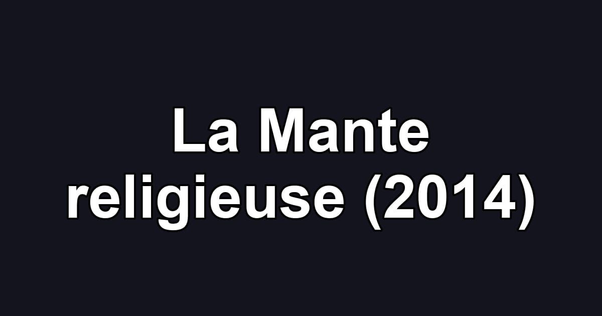 La Mante religieuse (2014)