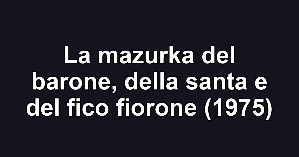 La mazurka del barone, della santa e del fico fiorone (1975)