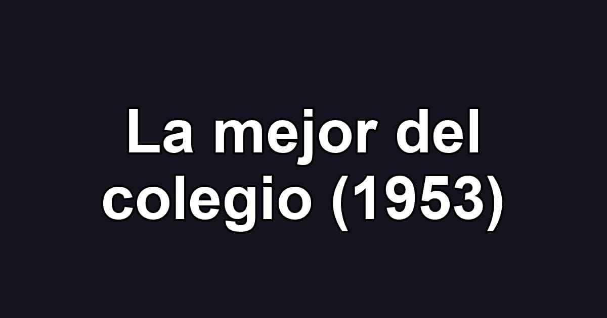La mejor del colegio (1953)