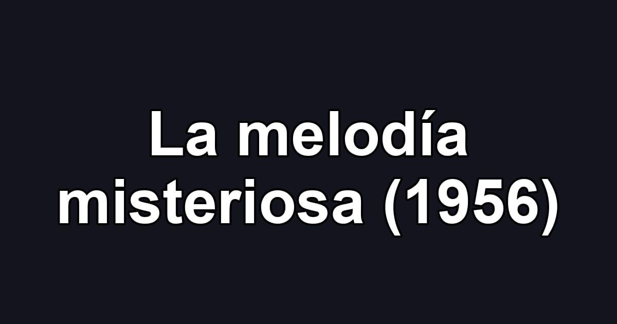 La melodía misteriosa (1956)