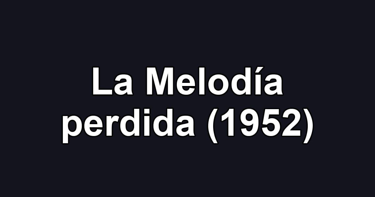 La Melodía perdida (1952)