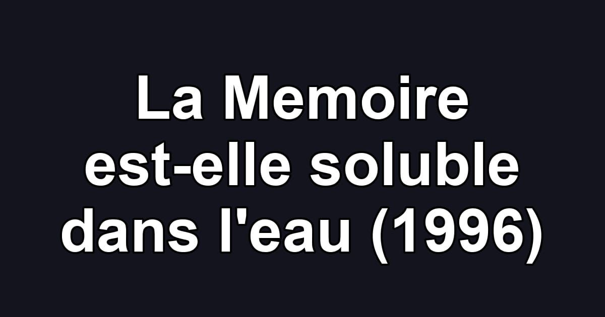 La Memoire est-elle soluble dans l'eau (1996)