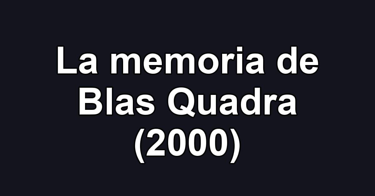 La memoria de Blas Quadra (2000)