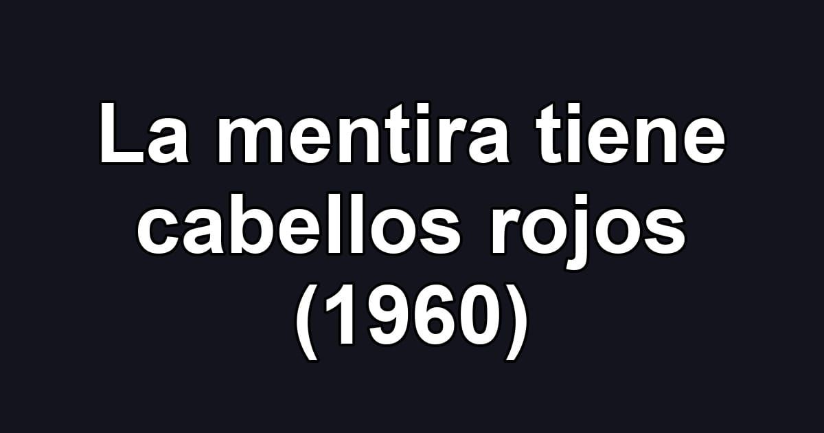 La mentira tiene cabellos rojos (1960)