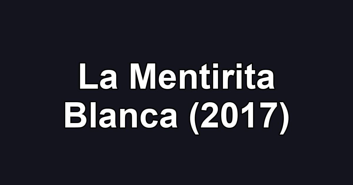 La Mentirita Blanca (2017)