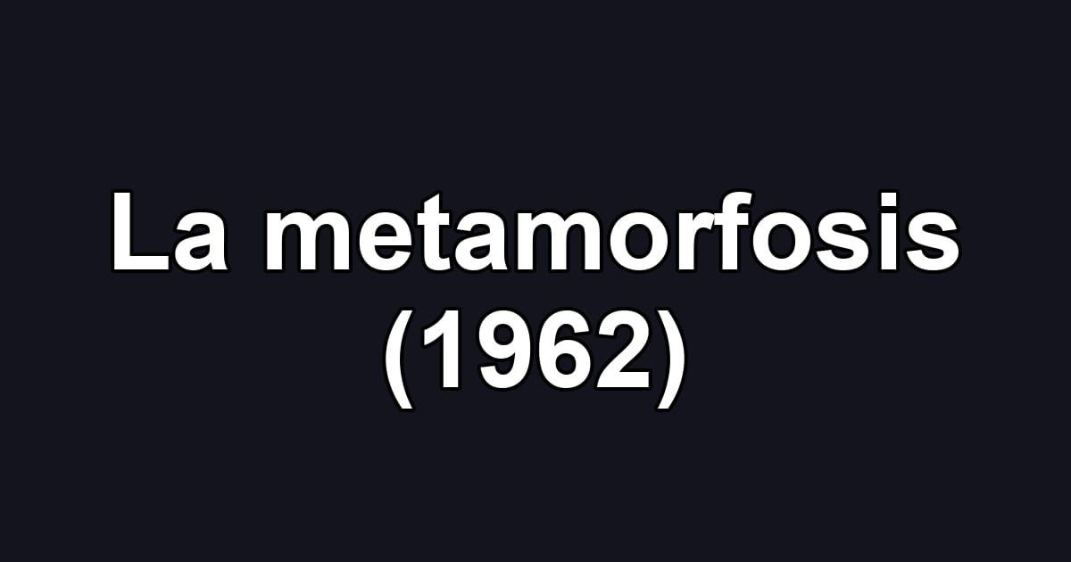 La metamorfosis (1962)