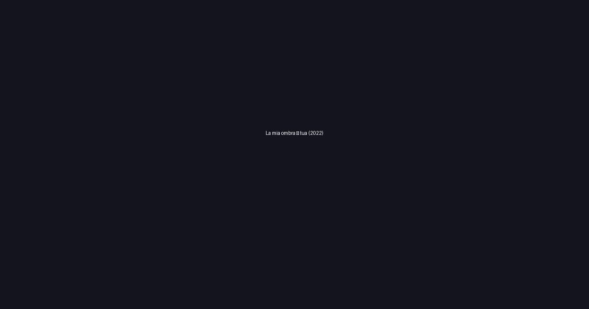 La mia ombra è tua (2022)