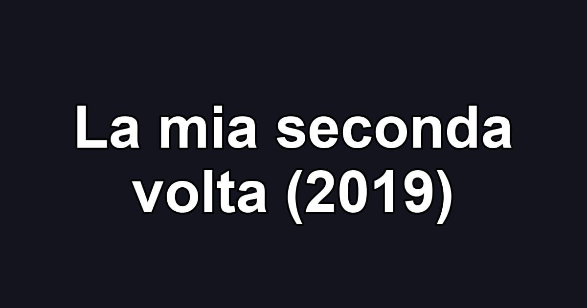 La mia seconda volta (2019)