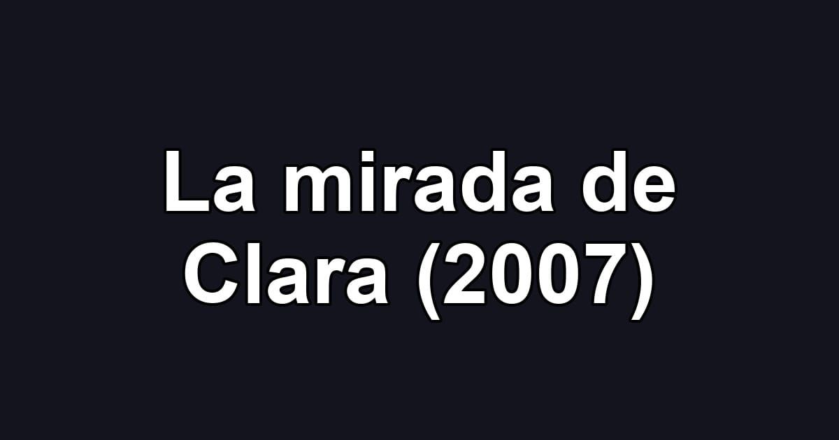 La mirada de Clara (2007)
