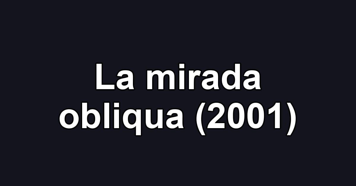 La mirada obliqua (2001)