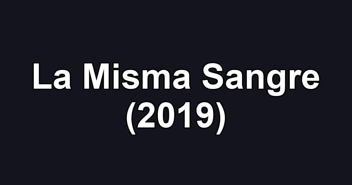 La Misma Sangre (2019)