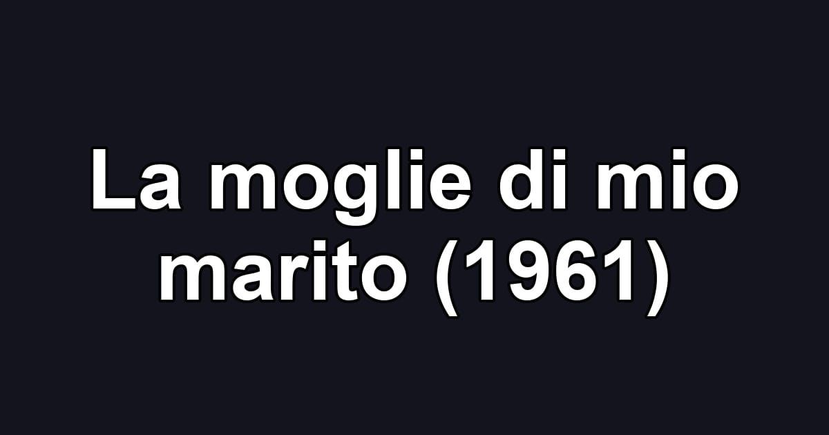 La moglie di mio marito (1961)