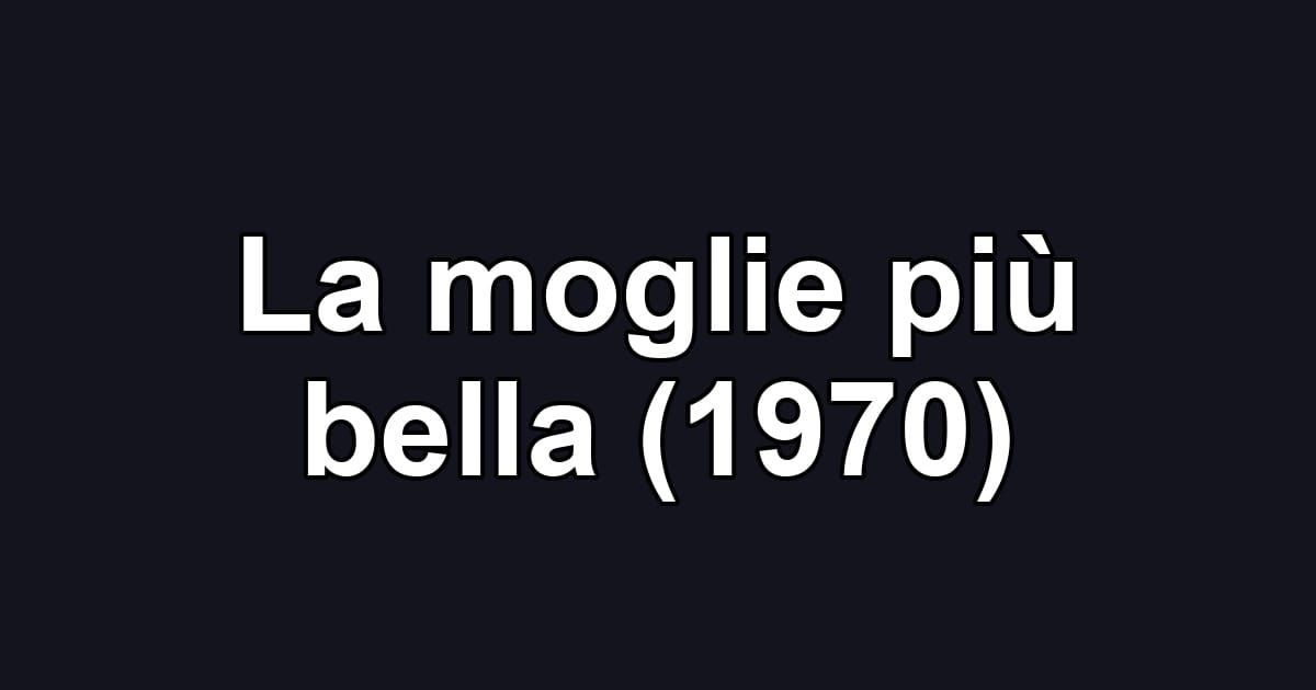 La moglie più bella (1970)