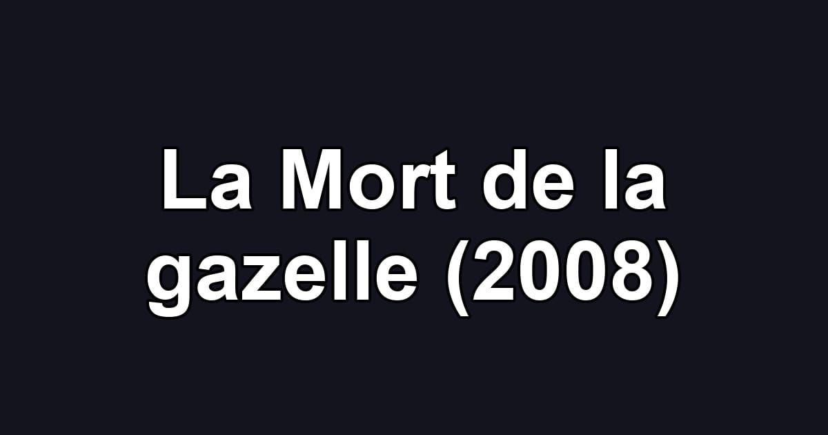 La Mort de la gazelle (2008)