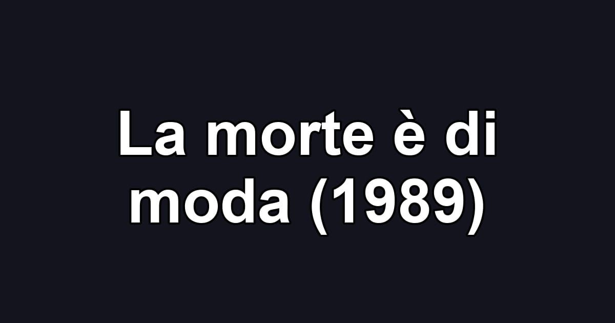 La morte è di moda (1989)