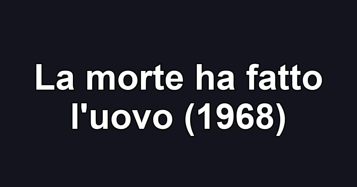 La morte ha fatto l'uovo (1968)