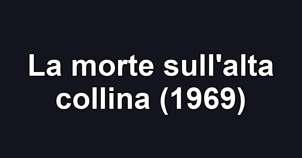 La morte sull'alta collina (1969)