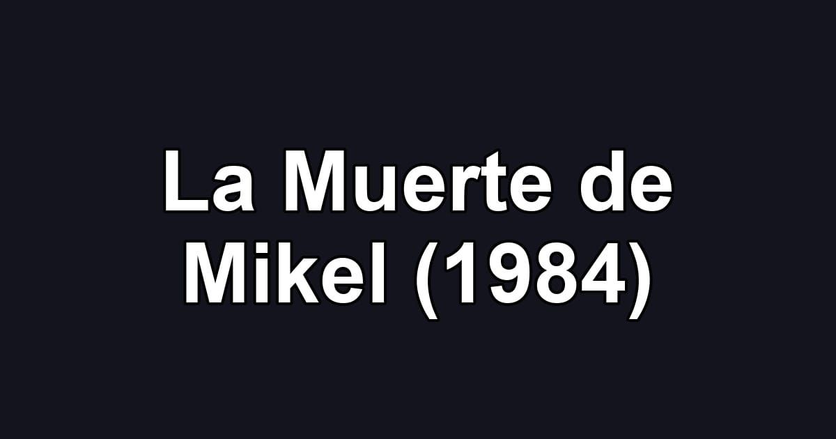 La Muerte de Mikel (1984)