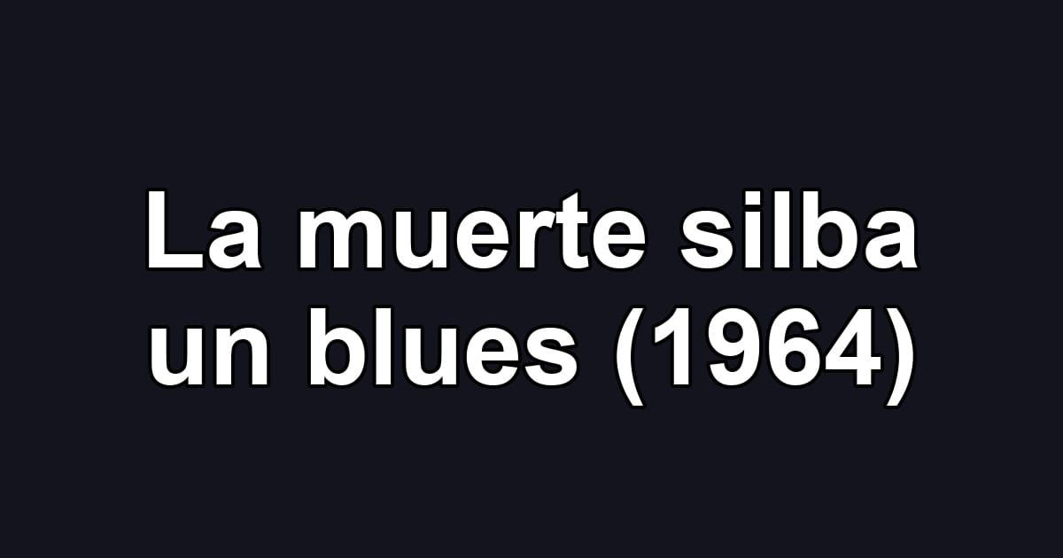 La muerte silba un blues (1964)
