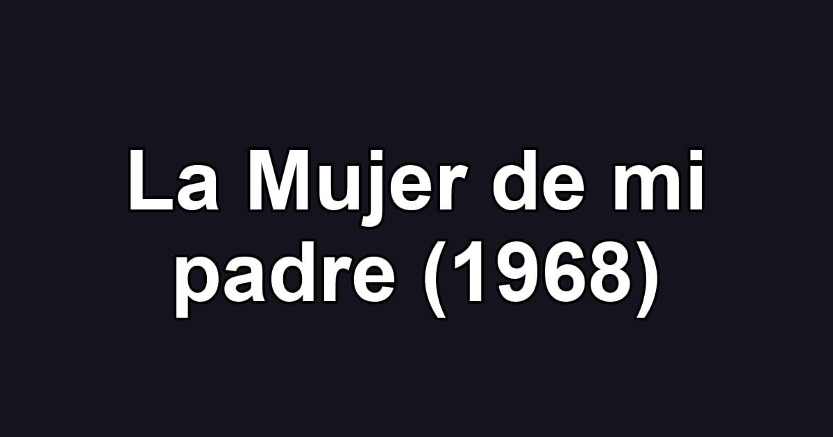 La Mujer de mi padre (1968)