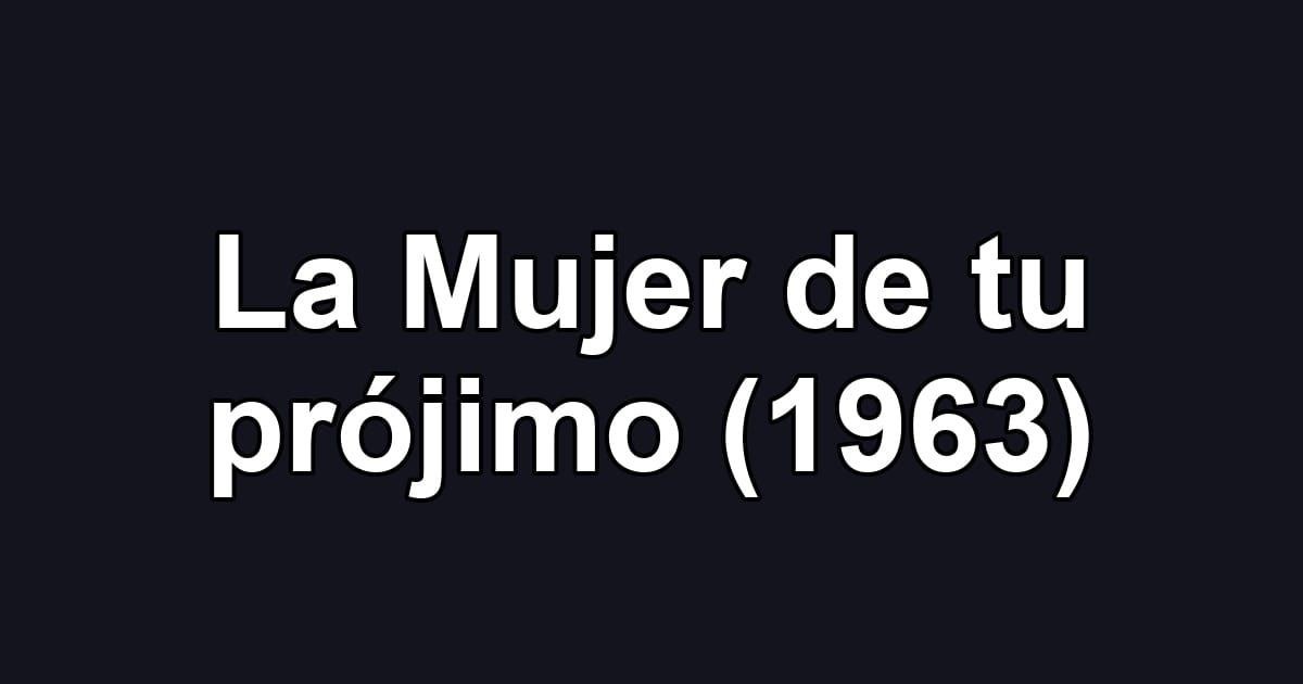 La Mujer de tu prójimo (1963)