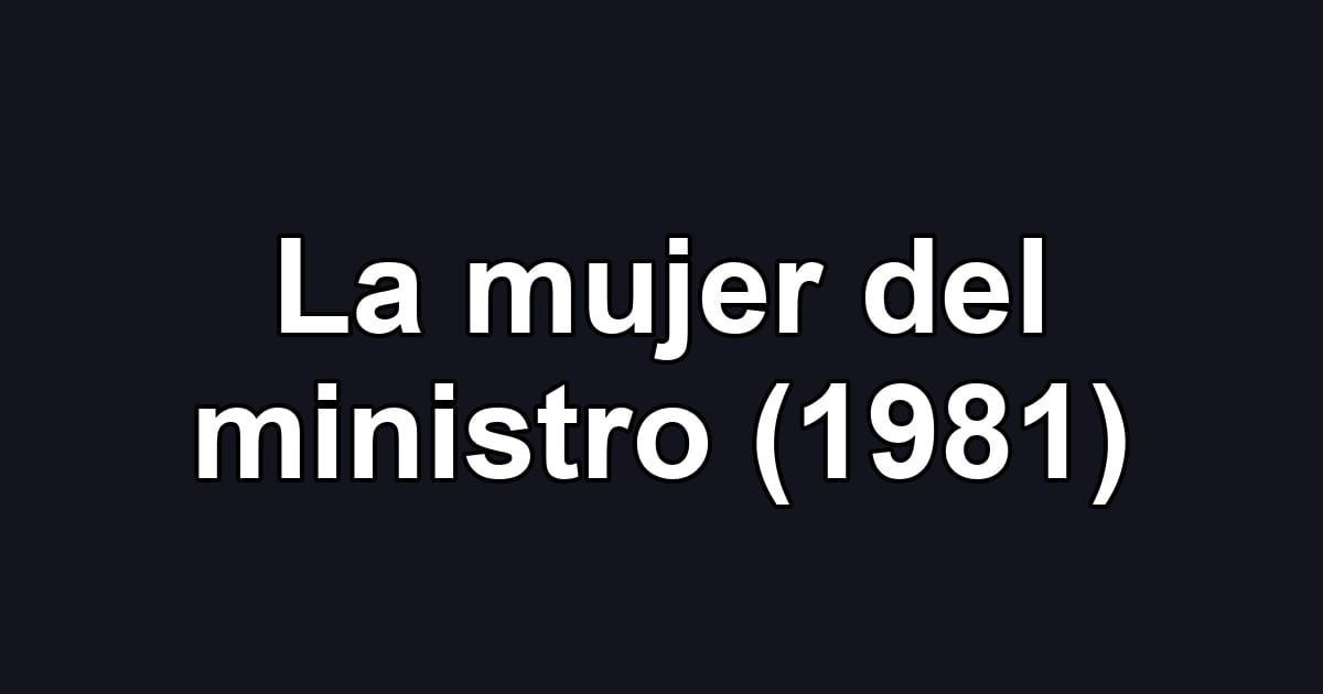 La mujer del ministro (1981)