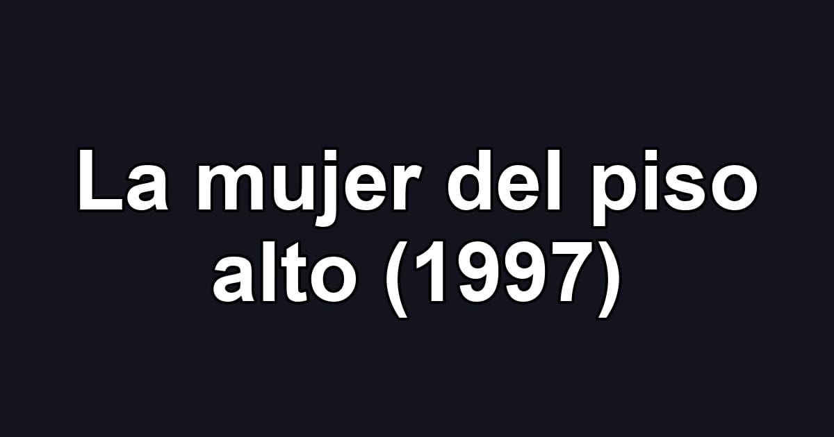 La mujer del piso alto (1997)