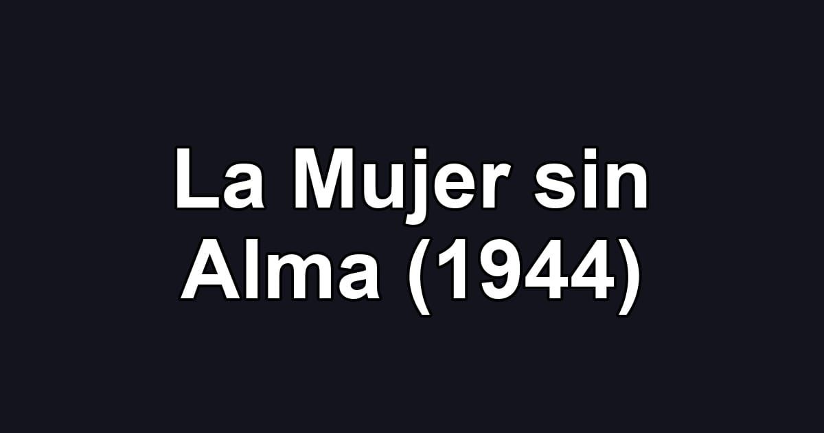 La Mujer sin Alma (1944)