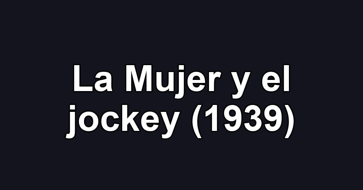 La Mujer y el jockey (1939)
