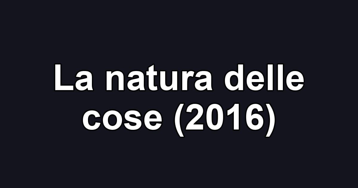 La natura delle cose (2016)