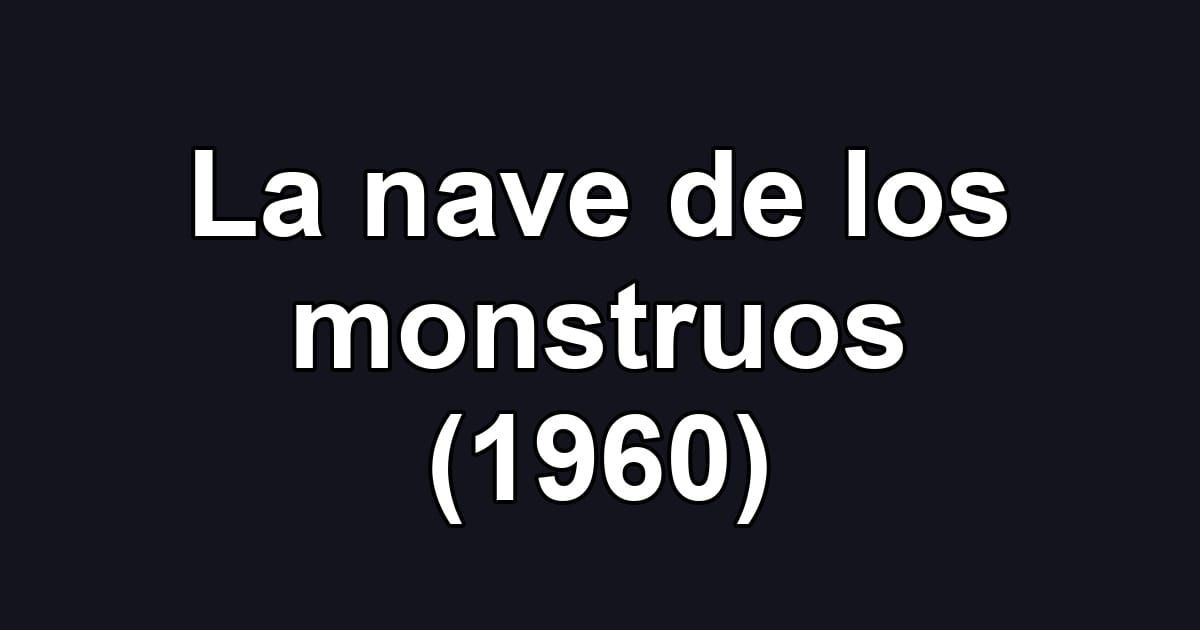 La nave de los monstruos (1960)