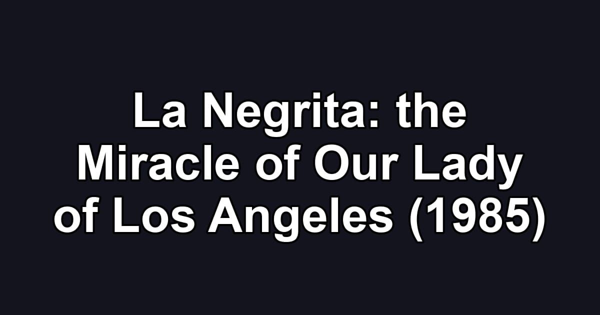 La Negrita: the Miracle of Our Lady of Los Angeles (1985)