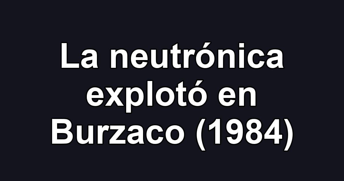 La neutrónica explotó en Burzaco (1984)