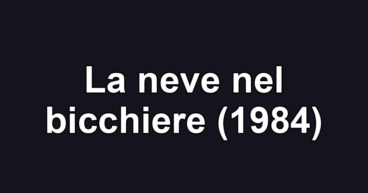 La neve nel bicchiere (1984)