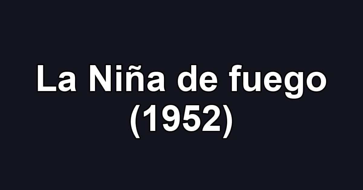 La Niña de fuego (1952)