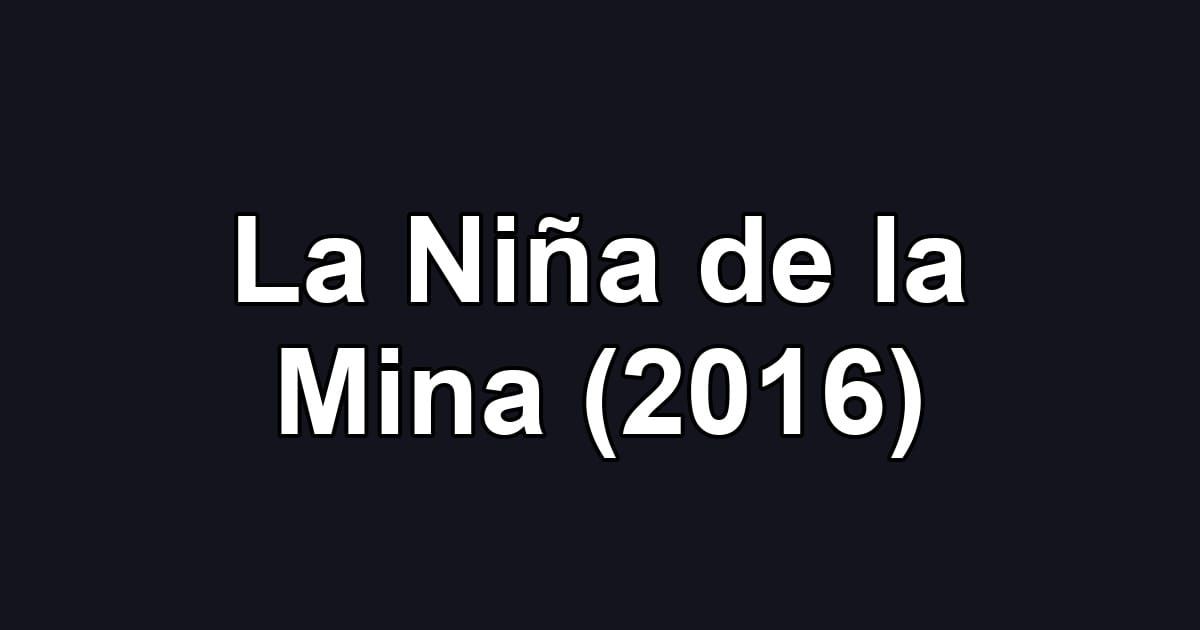 La Niña de la Mina (2016)