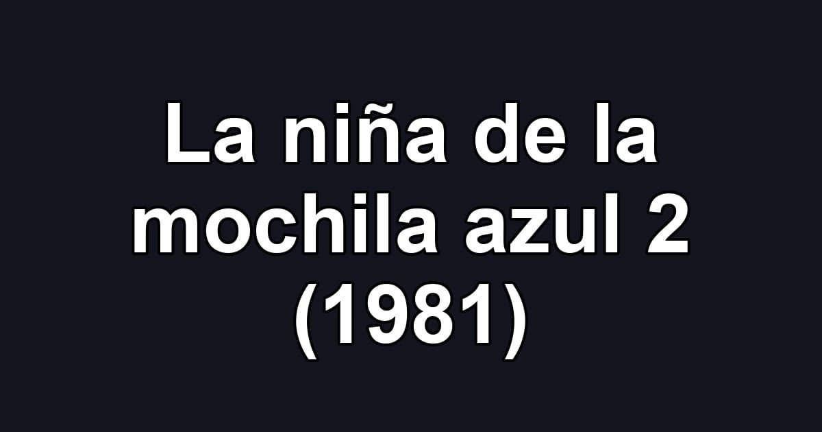 La niña de la mochila azul 2 (1981)