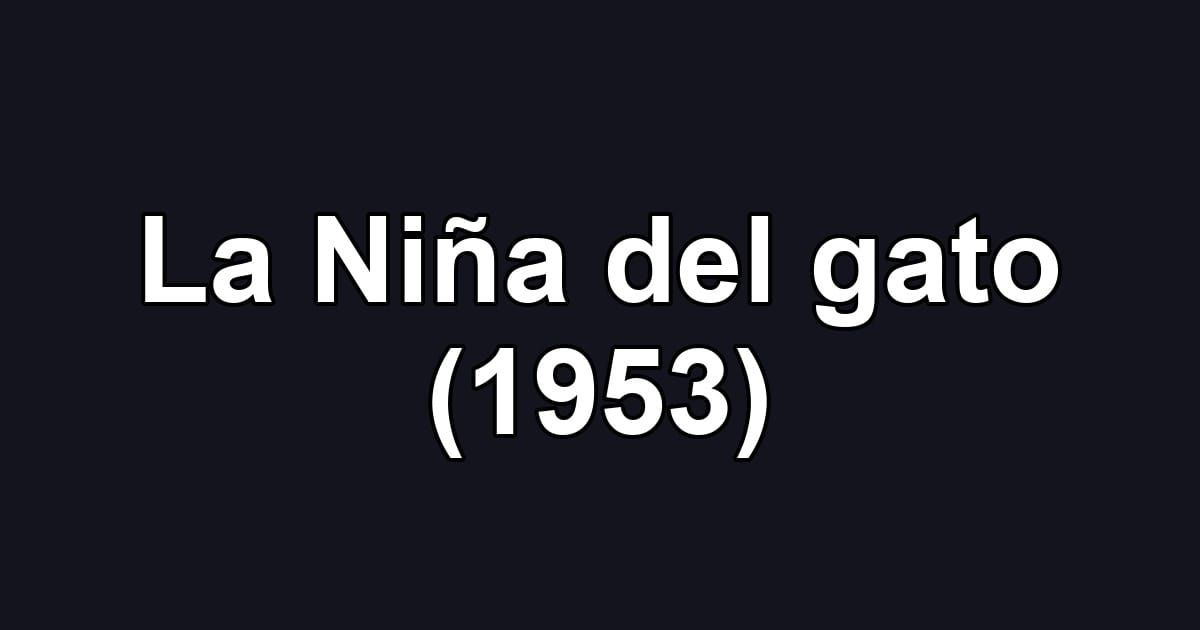La Niña del gato (1953)