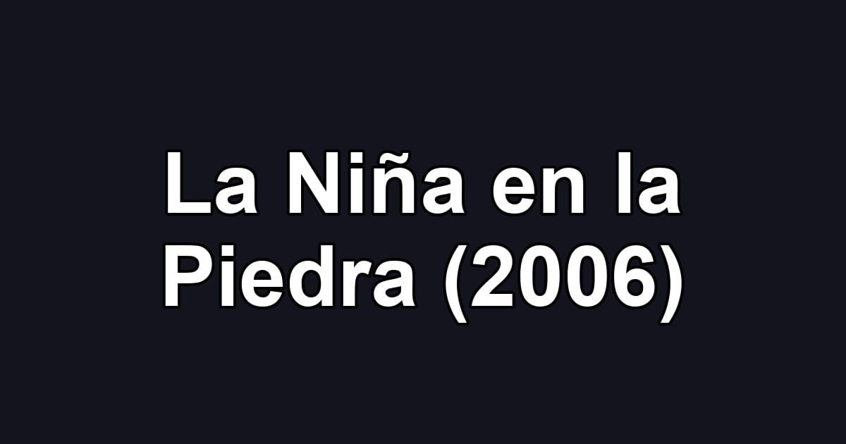 La Niña en la Piedra (2006)