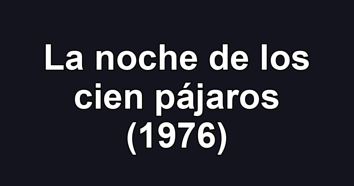 La noche de los cien pájaros (1976)