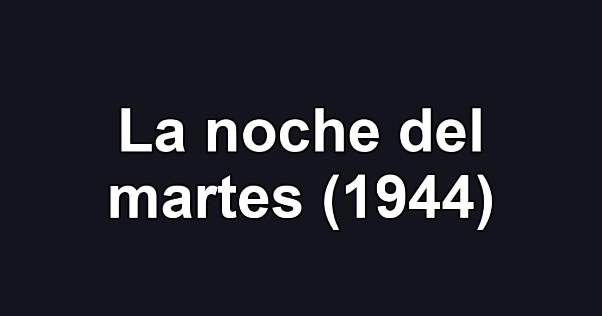 La noche del martes (1944)